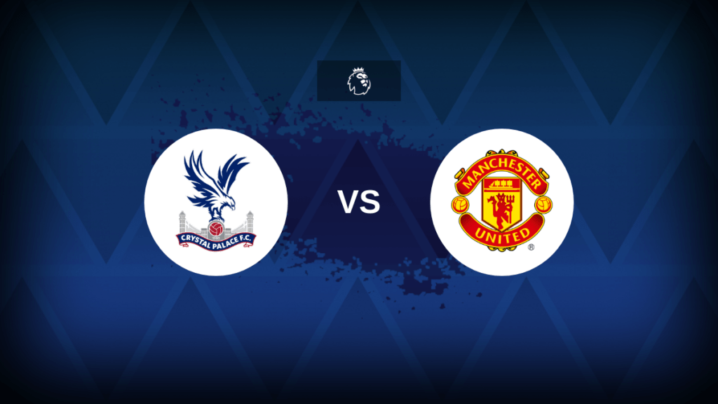 Premier League: Crystal Palace v Manchester United - Preview, predictions,