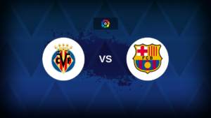 LaLiga: Villarreal vs Barcelona - Preview, predictions, tips, offers and