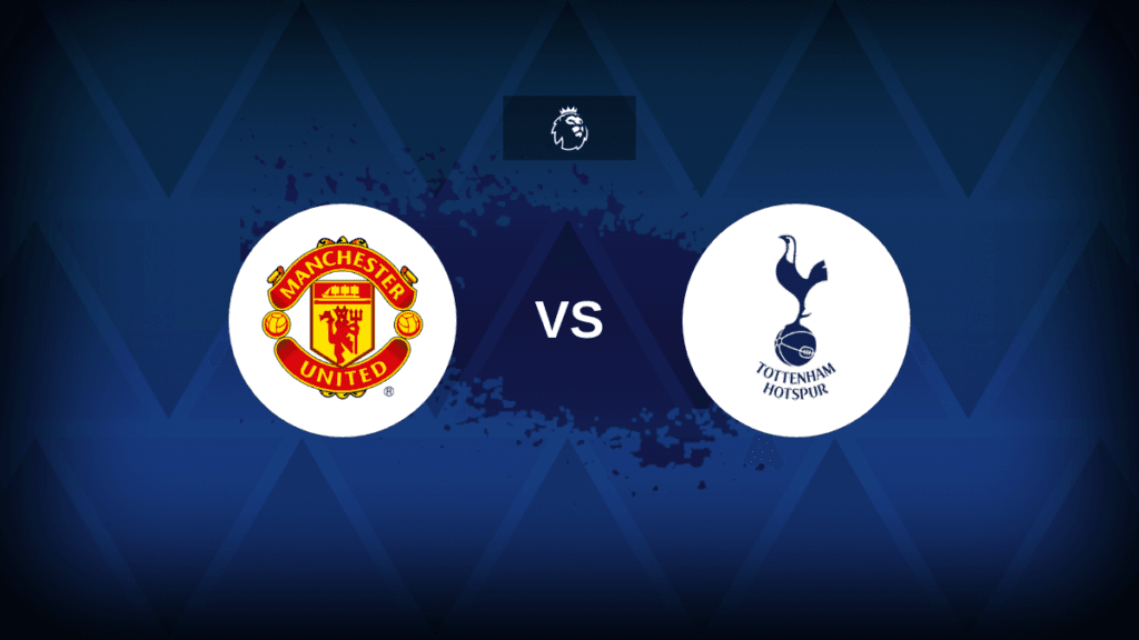 Premier League: Manchester United vs Tottenham - Preview, predictions, tips,