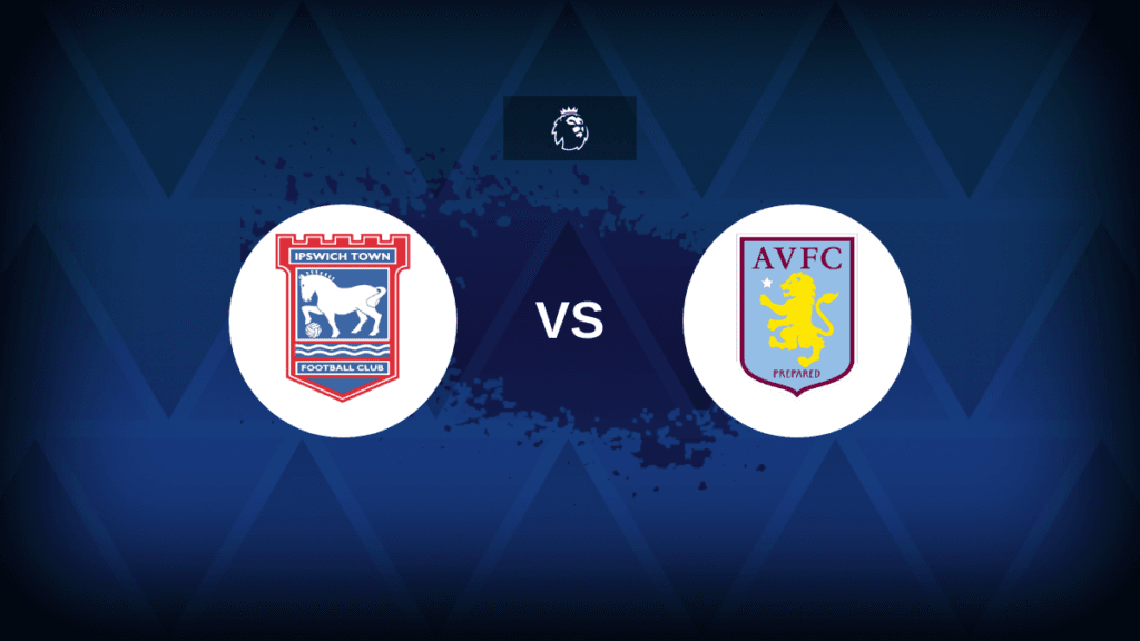 Premier League: Ipswich vs Aston Villa - Preview, predictions, tips,